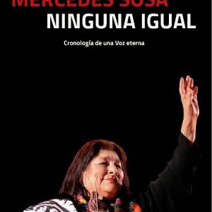 Mercedes Sosa. Ninguna igual - Miguel Horacio Lopez Das Eiras