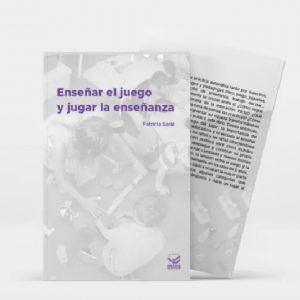 Enseñar El Juego Y Jugar La Enseñanza - Patricia Sarle