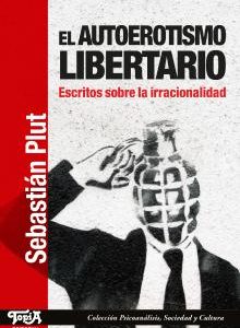 El autoerotismo libertario - Sebastián Plut